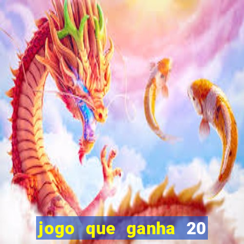 jogo que ganha 20 reais no cadastro